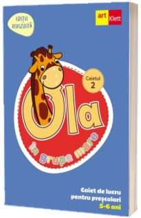 OLA in grupa mare. Caiet de lucru pentru prescolari. Caietul 2 OLA in grupa mare. Caiet de lucru pentru prescolari. Caietul 2