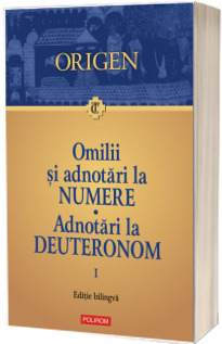 Omilii si adnotari la Numere. Adnotari la Deuteronom. Volumul 1