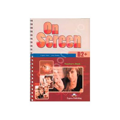 On Screen B2+, Teachers Book. Manual profesorului pentru clasa a X-a - Editie veche