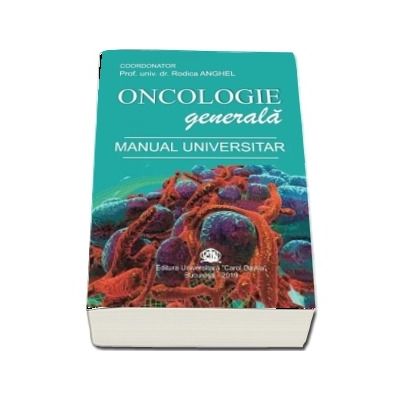 Oncologie generala. Manual universitar