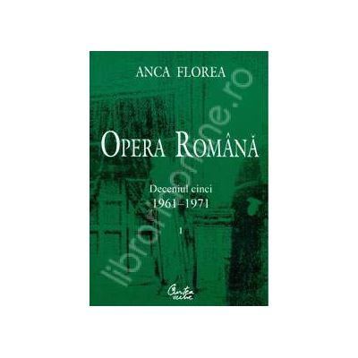 Opera romana (doua volume). Deceniul cinci 1961-1971