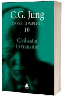 Opere complete. vol. 10, Civilizatia in tranzitie