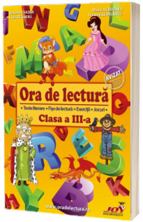 Ora de lectura, clasa a III-a. Texte literare, fise de lectura, exercitii, jocuri