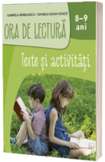 Ora de lectura. Texte si activitati. 8-9 ani