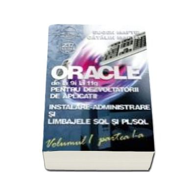 ORACLE de la 9i la 11g pentru dezvoltatorii de aplicatii - Volumul 1 (part. 1+2) - Manual complet