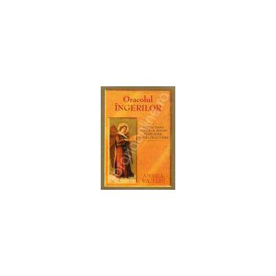 Oracolul Ingerilor. Contactarea ingerilor, pentru indrumare, inspiratie si iubire