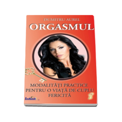 Orgasmul. Modalitati practice pentru o viata de cuplu fericita