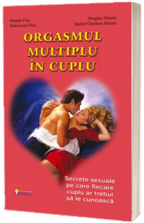 Orgasmul multiplu in cuplu - Secrete sexuale pe care fiecare cuplu ar trebui sa le cunoasca (Mantak Chia)