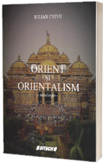 Orient si orientalism. Antologie