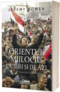 Orientul Mijlociu de ieri si de azi. O istorie traita