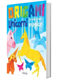 Origami. Unicorni si alte fiinte magice Origami. Unicorni si alte fiinte magice