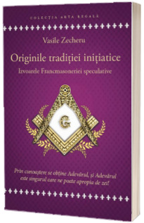 Originile traditiei initiatice. Izvoarele Francmasoneriei speculative