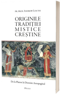 Originile traditiei mistice crestine. De la Platon la Dionisie Areopagitul