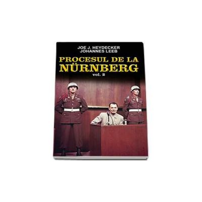 Procesul de la Nurnberg, volumul II (Joe J. Heydecker, Johannes Lee)