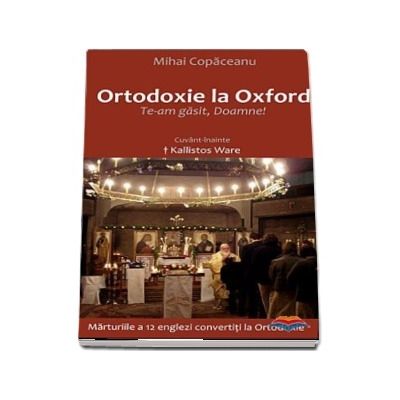 Ortodoxie la Oxford. Te-am gasit, Doamne