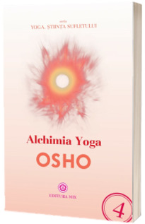 OSHO, Alchimia yoga (Seria, yoga: stiinta sufletului)