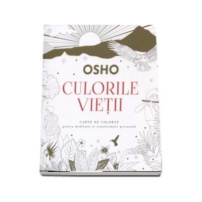 Osho - Culorile vietii. Carte de colorat pentru mediatie si tranformare personala