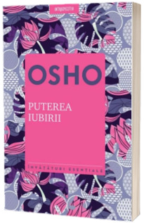 Osho - Puterea iubirii (Invataturi esentiale)