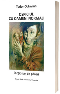 Ospiciul cu oameni normali. Dictionar de pareri