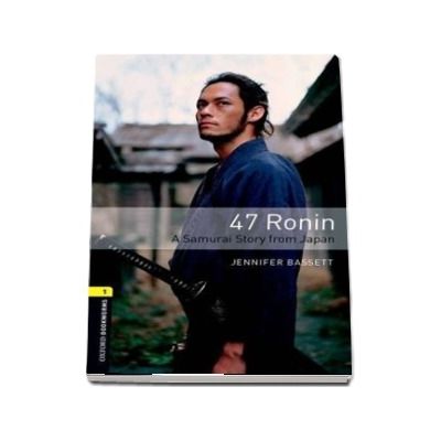 47 Ronin. A Samurai Story from Japan. Book with audio pack.Oxford Bookworms Library. Level 1