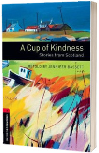 Oxford Bookworms Library. Level 3. A Cup of Kindness. Stories from Scotland