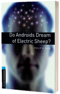 Oxford Bookworms Library: Level 5: Do Androids Dream of Electric Sheep?
