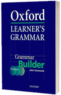 Oxford Learners Grammar. Grammar Builder. A Self Study Grammar Reference and Practice Series Including Books, CD ROM, and Website Resources