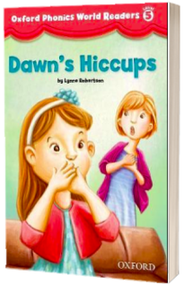 Oxford Phonics World Readers: Level 5: Dawns Hiccups