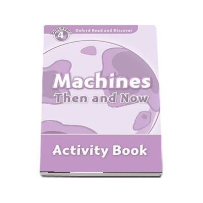 Oxford Read and Discover Level 4. Machines Then and Now. Activity Book