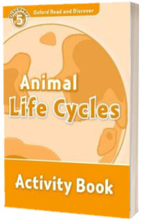 Oxford Read and Discover Level 5. Animal Life Cycles Activity Book