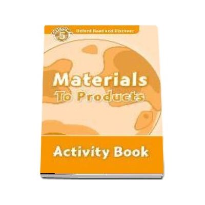 Oxford Read and Discover Level 5. Materials to Products. Activity Book