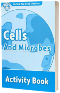 Oxford Read and Discover Level 6. Cells and Microbes Activity Book
