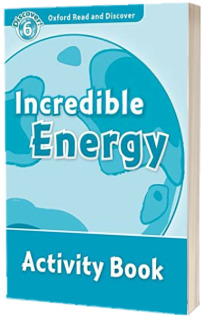 Oxford Read and Discover Level 6. Incredible Energy Activity Book