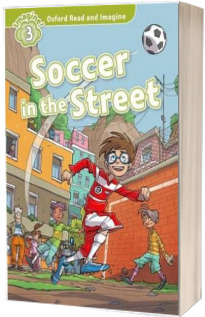 Oxford Read and Imagine. Level 3. Soccer in the Street