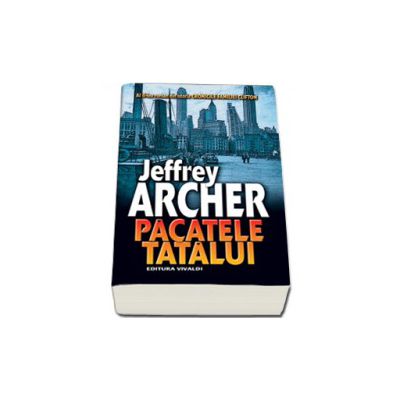 Pacatele tatalui.  Al II-lea roman din istoria Cronicile Familiei Clifton - Jeffrey Archer
