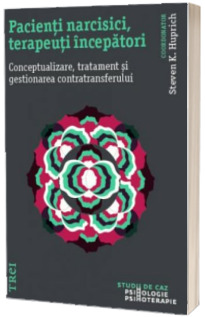 Pacienti narcisici, terapeuti incepatori. Conceptualizare, tratament si gestionarea contratransferului