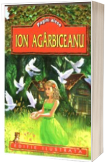 Pagini alese - Editie ilustrata - Ion Agarbiceanu Pagini alese - Editie ilustrata - Ion Agarbiceanu