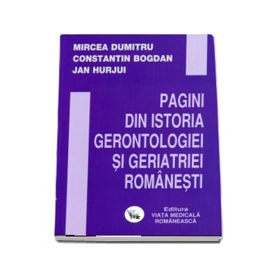 Pagini din istoria gerontologiei si geriatriei romanesti