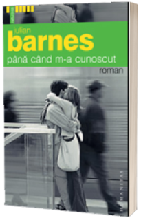 Pana cand m-a cunoscut - Julian Barnes