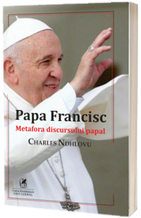 Papa Francisc. Metafora discursului papal