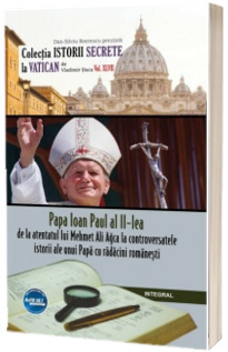 Papa Ioan Paul al II-lea. De la atentatul lui Mehmet Ali Agca la controversatele miracole ale unui papa cu radacini romanesti