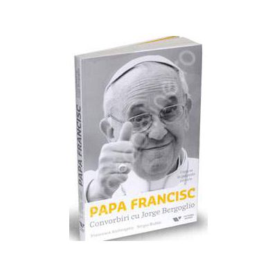 Papa Francisc: Convorbiri cu Jorge Bergoglio. Viata sa in propriile cuvinte