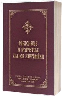 Paraclisele si Acatistele Zilelor Saptamanii Paraclisele si Acatistele Zilelor Saptamanii