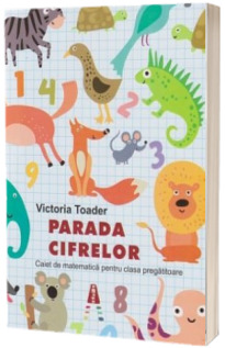 Parada cifrelor. Caiet de scriere pentru clasa pregatitoare