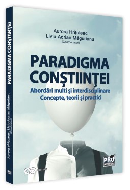 Paradigma constiintei - abordari multi si interdisciplinare. Concepte, teorii si practici