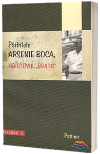 Parintele Arsenie Boca, obiectivul Bratu