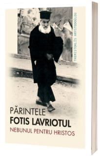 Parintele Fotis Lavriotul, nebunul pentru Hristos