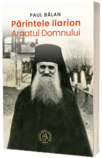 Parintele Ilarion, Argatul Domnului