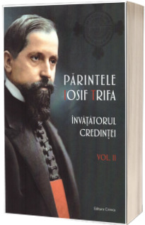 Parintele Iosif Trifa. Invatatorul credintei