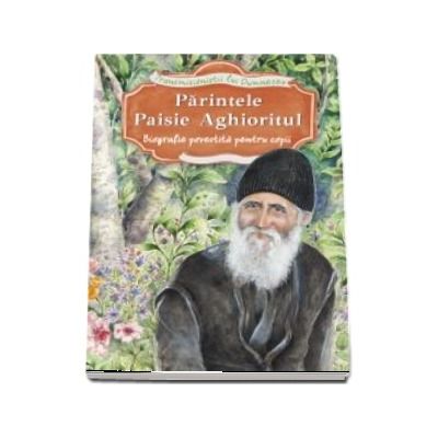 Parintele Paisie Aghioritul. Biografie povestita pentru copii